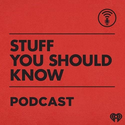 Stuff You Should Know with Josh Clark and Chuck Bryant | the college info geek podcast | best podcast learn something new | surprisingly awesome