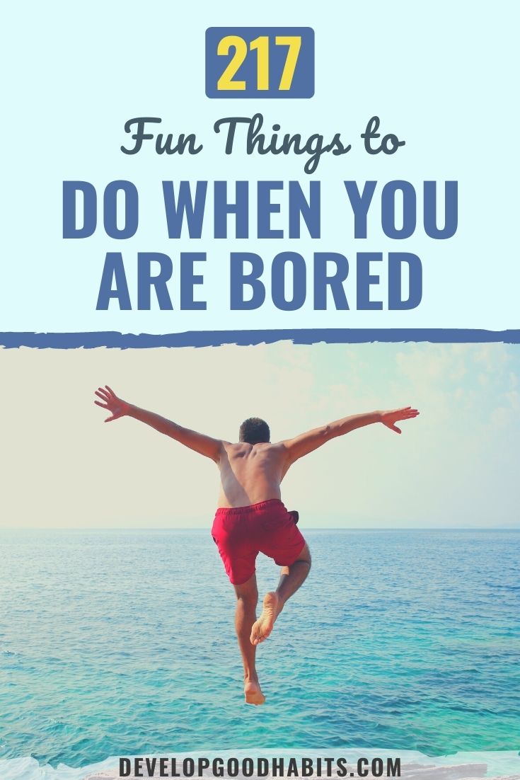 217 Fun Things to Do When You Are Bored (Ideas for 2023!)