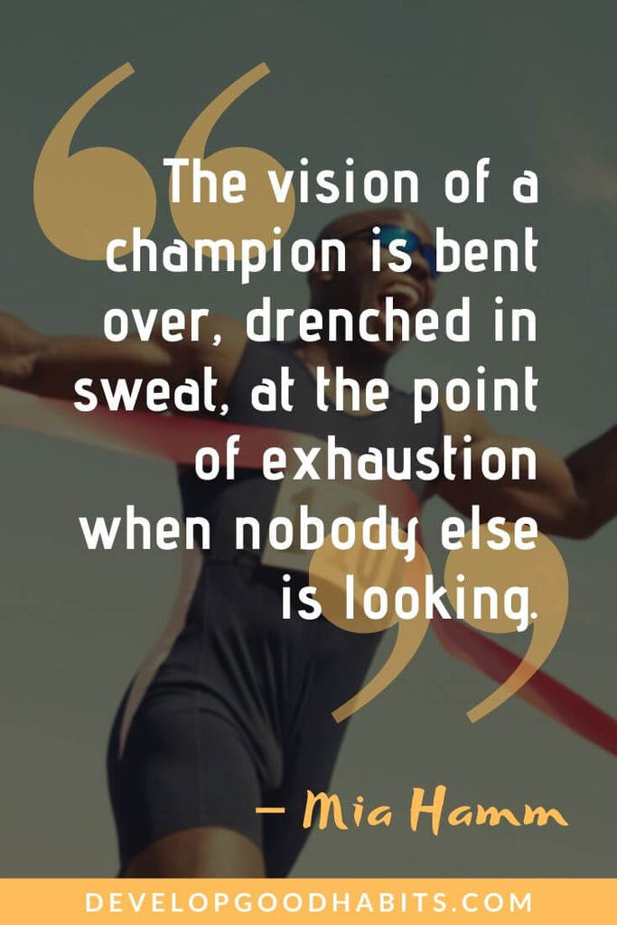 Inner Vision Quotes - “The vision of a champion is bent over, drenched in sweat, at the point of exhaustion when nobody else is looking.” – Mia Hamm | vision inspirational quotes | mission and vision quotes | clear vision quotes #quote #quotes #qotd