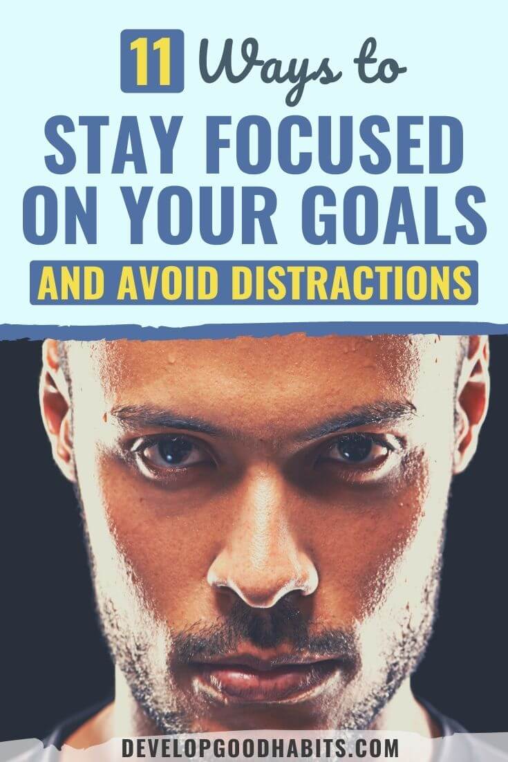 11 Ways to Stay Focused on Your Goals and Avoid Distractions