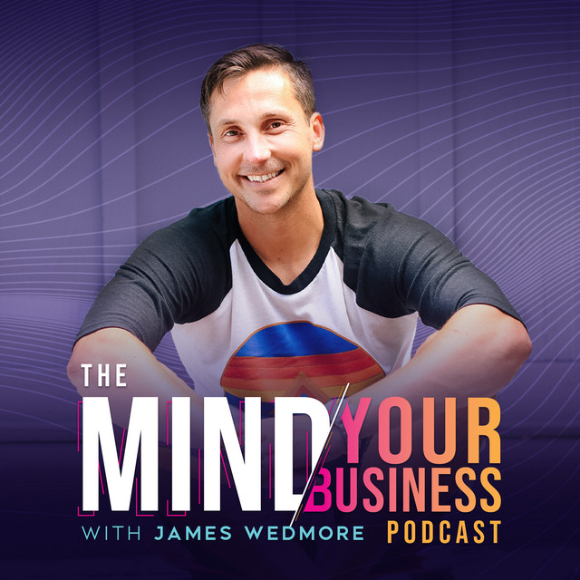 The Mind Your Business Podcast by James Wedmore | business education shows | career development talks | workplace productivity episodes