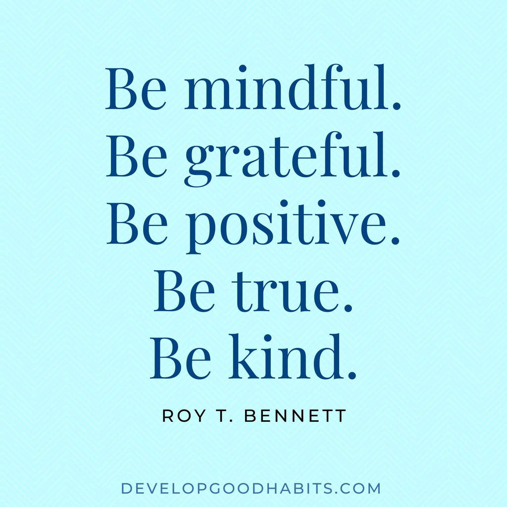 quotes for vision boards | best vision board quotes | “Be mindful. Be grateful. Be positive. Be true. Be kind.” – Roy T. Bennett