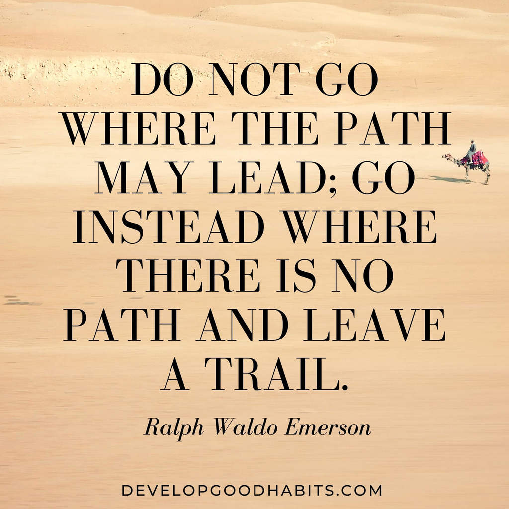vision board quotes and mantras | printable motivational vision board quotes | “Do not go where the path may lead; go instead where there is no path and leave a trail.” – Ralph Waldo Emerson