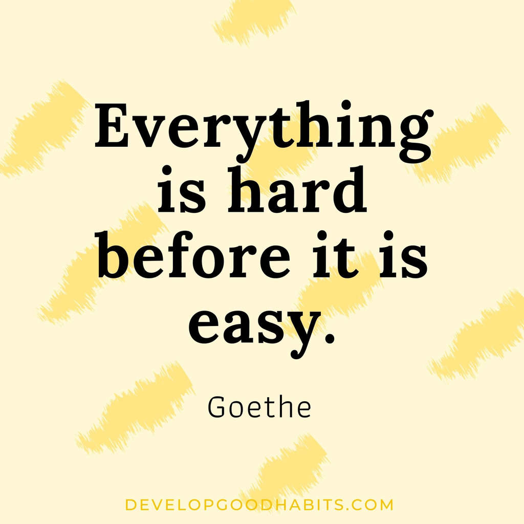 vision board quotes goal setting | vision board quotes motivation | “Everything is hard before it is easy.” – Goethe