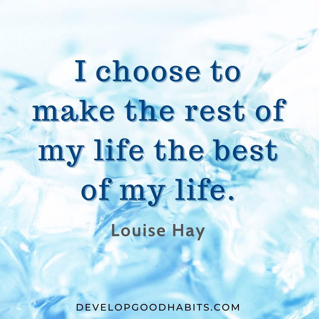 vision board quotes printables | vision board quotes goal setting | “I choose to make the rest of my life the best of my life.” – Louise Hay