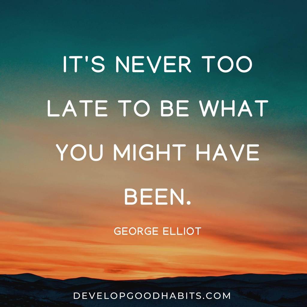 vision board quotes and mantras | printable motivational vision board quotes | “It’s never too late to be what you might have been.” – George Elliot