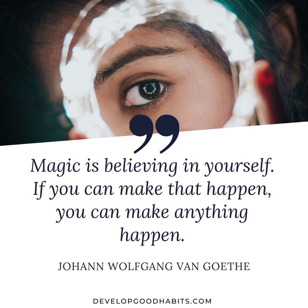 inspirational vision board quotes | vision board quotes goal setting | “Magic is believing in yourself. If you can make that happen, you can make anything happen.” – Johann Wolfgang van Goethe