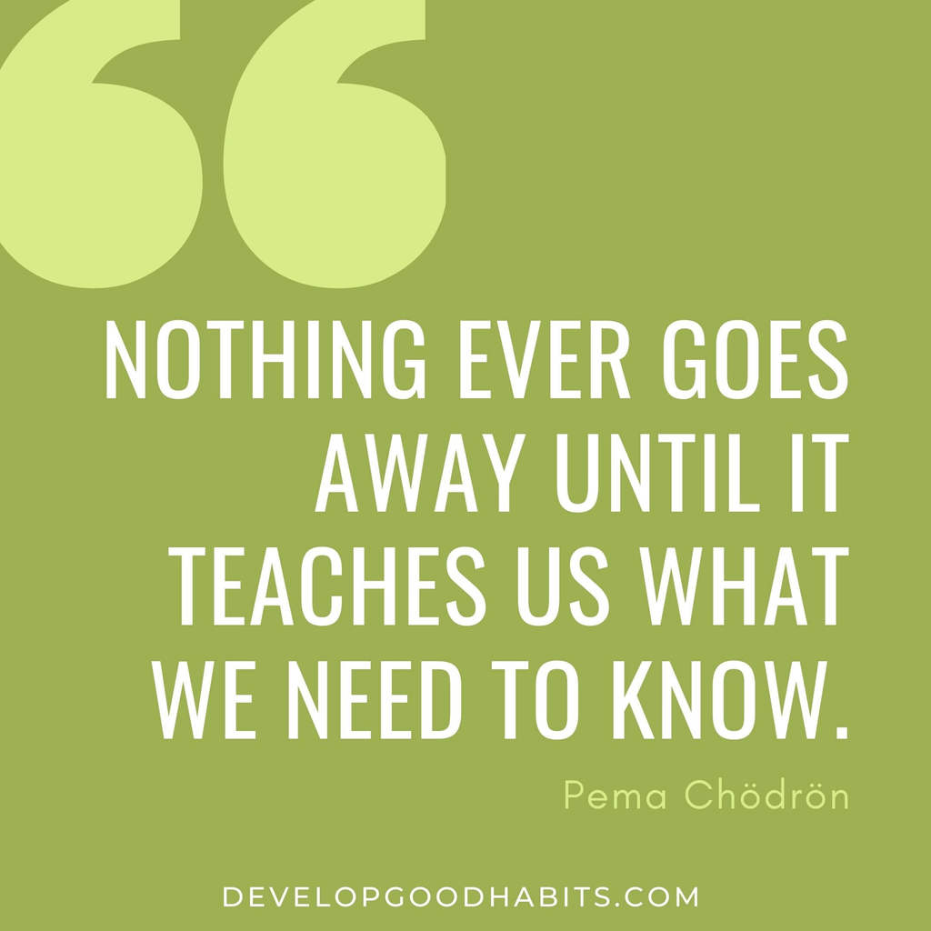 vision board quotes inspiration | free vision board quotes printables | “Nothing ever goes away until it teaches us what we need to know.” – Pema Chödrön