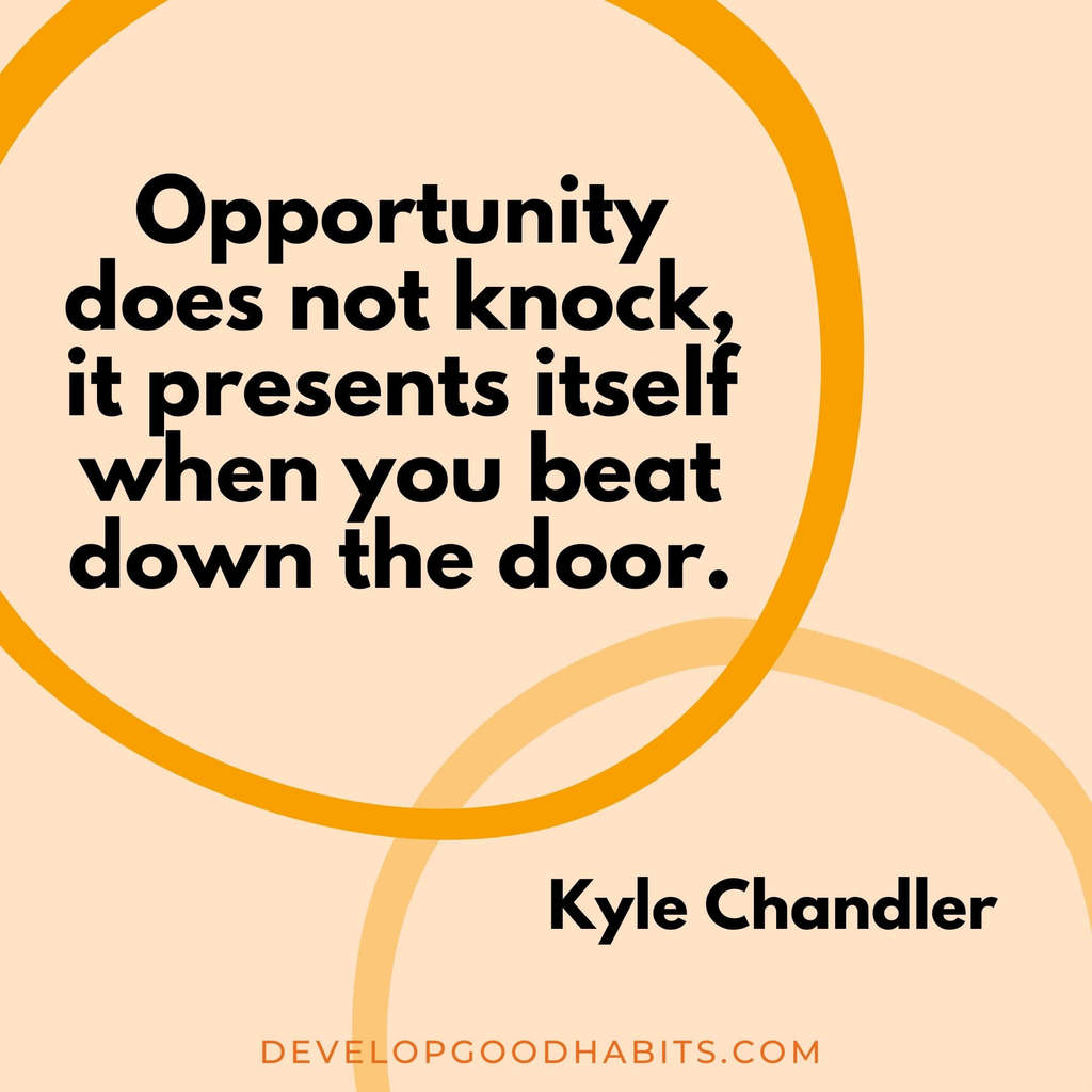 best vision board quotes | vision board quotes printables | “Opportunity does not knock, it presents itself when you beat down the door.” – Kyle Chandler