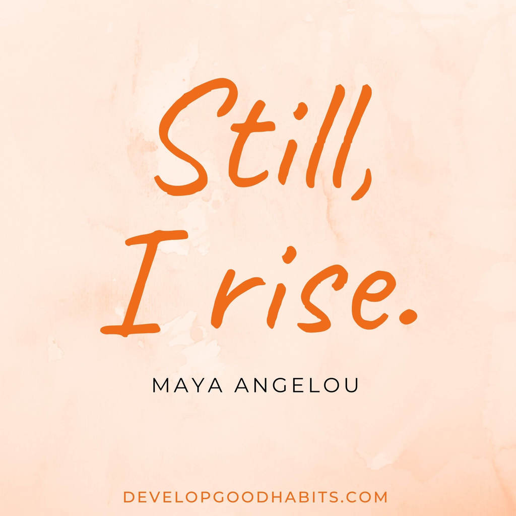 vision board quotes motivation | vision board quotes inspiration | “Still, I rise.” – Maya Angelou