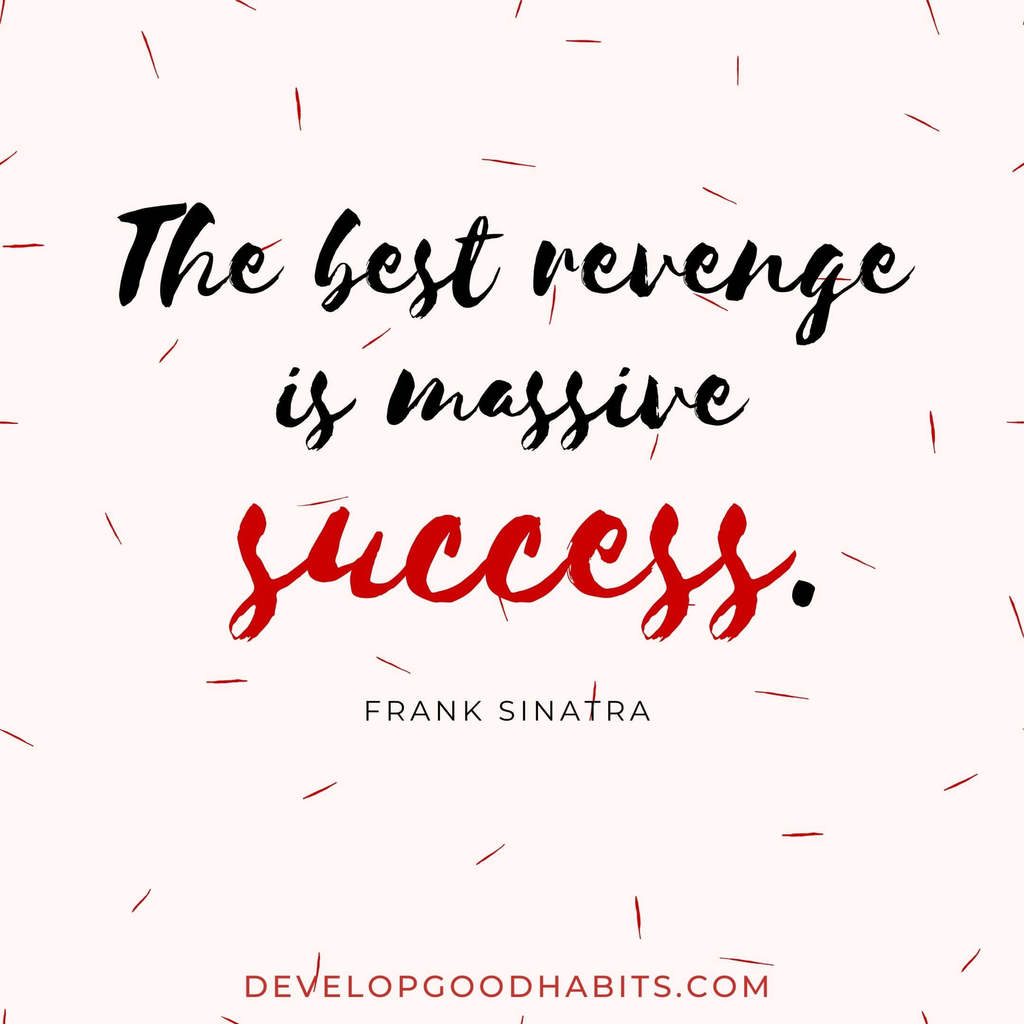 inspirational vision board quotes | vision board quotes and affirmations | “The best revenge is massive success.” – Frank Sinatra