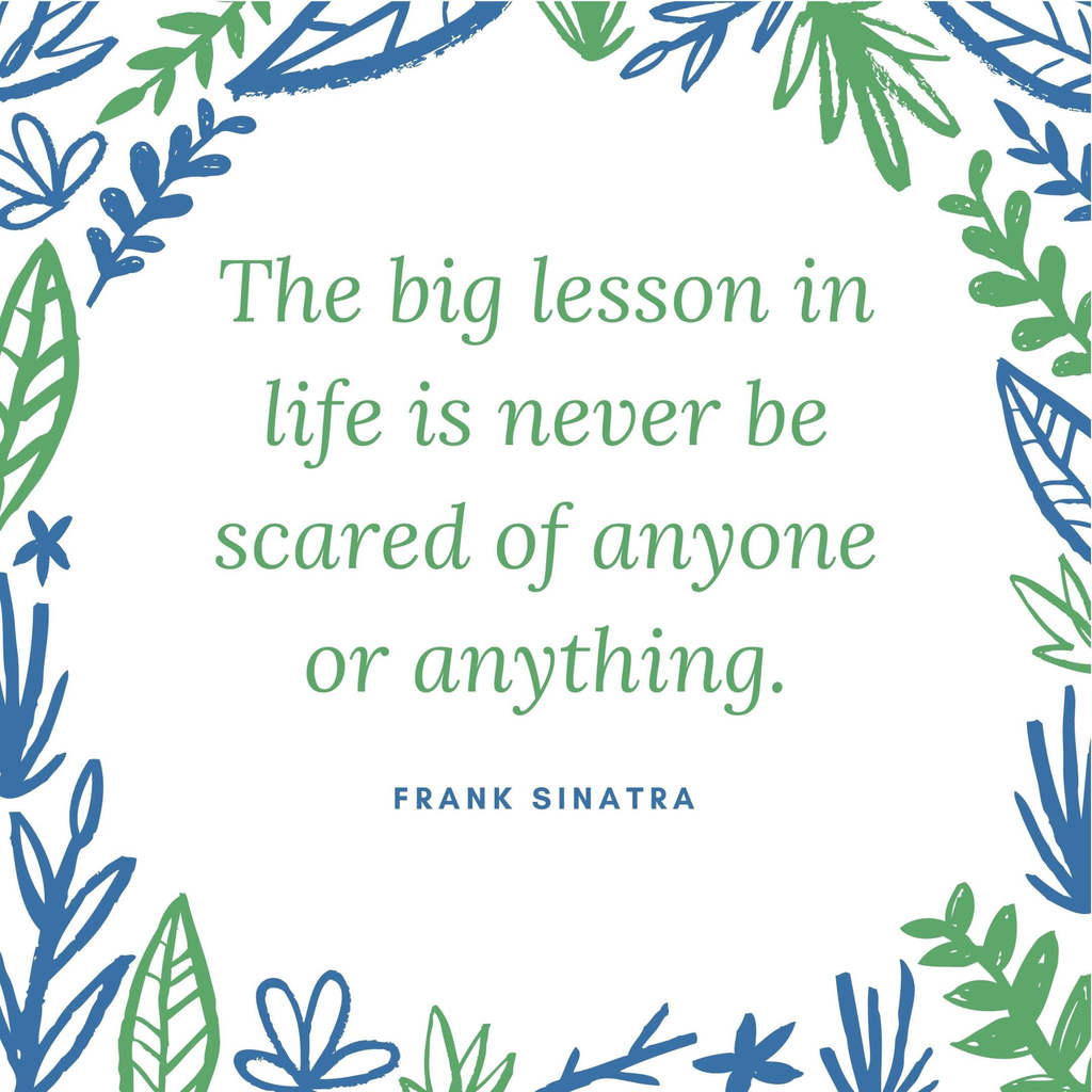 quotes for vision boards | printable motivational vision board quotes | “The big lesson in life is never be scared of anyone or anything.” – Frank Sinatra