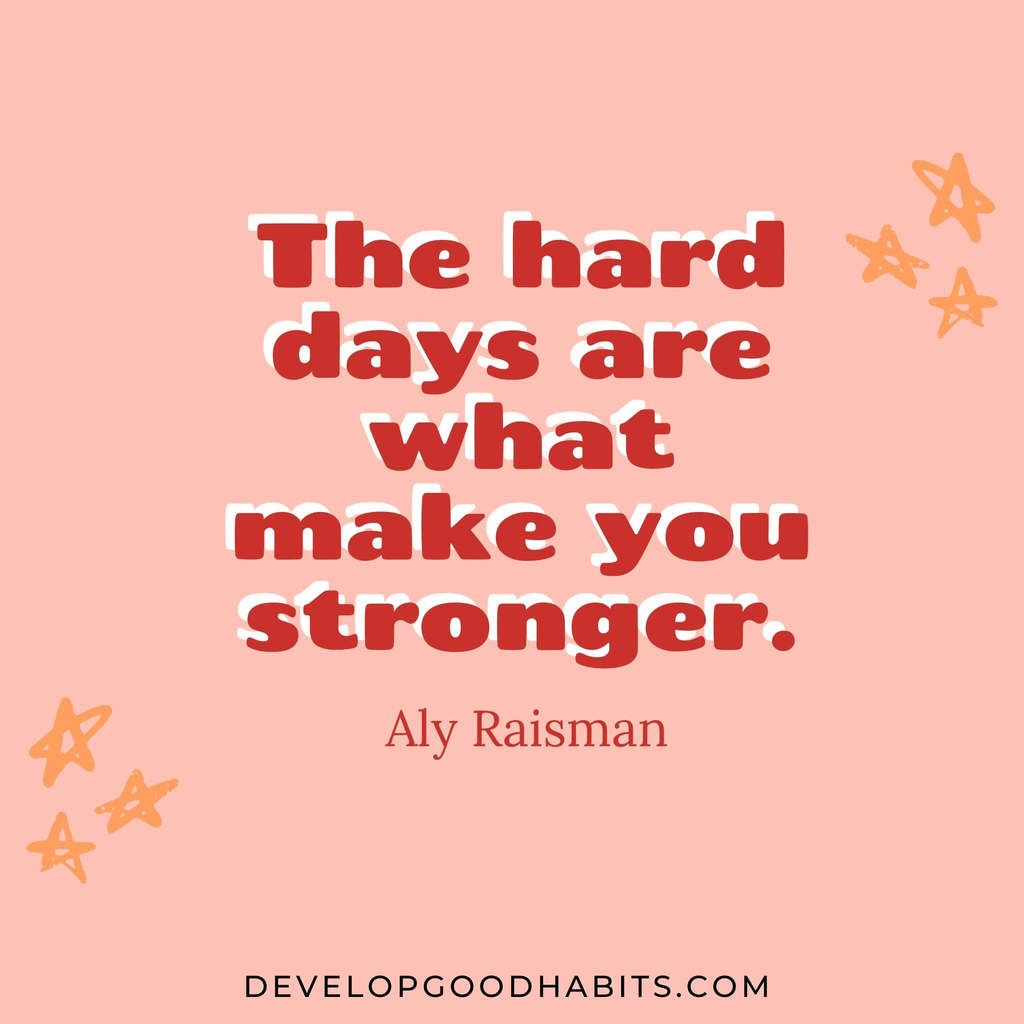 vision board quotes and affirmations | vision board quotes and mantras | “The hard days are what make you stronger.” – Aly Raisman