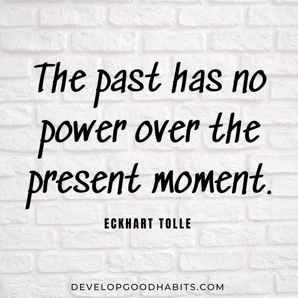 vision board quotes inspiration | vision board quotes and mantras | “The past has no power over the present moment.” – Eckhart Tolle