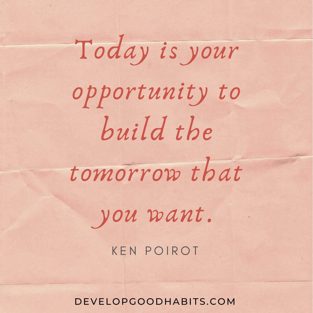 vision board quotes and mantras | best vision board quotes | “Today is your opportunity to build the tomorrow that you want.” – Ken Poirot