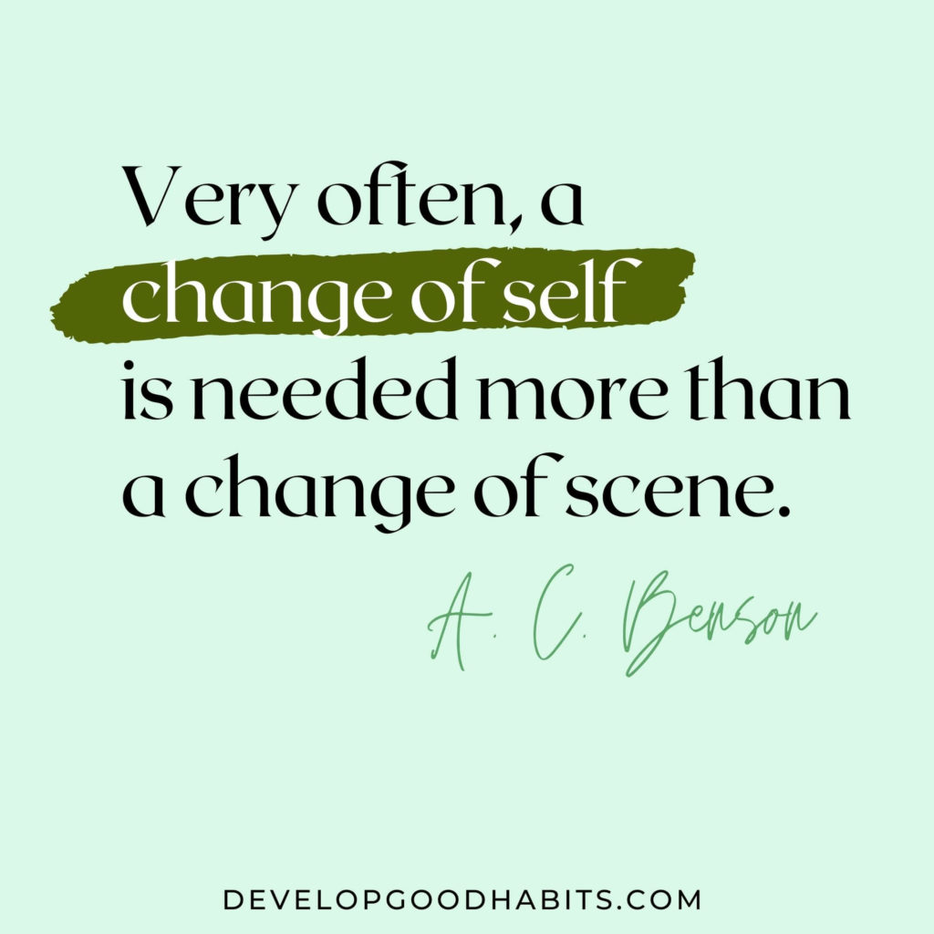 vision board quotes and affirmations | vision board quotes printables | “Very often, a change of self is needed more than a change of scene.” – A. C. Benson 