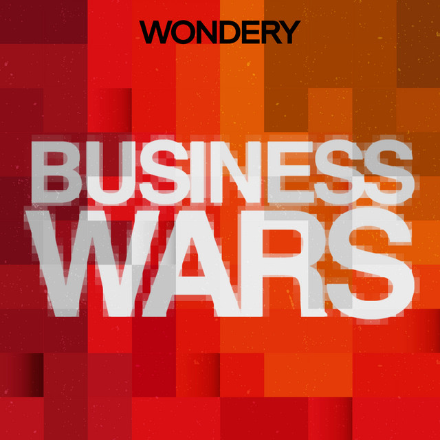 Business Wars by Wondery | latest business trends podcasts | investment opportunities talks | professional development shows