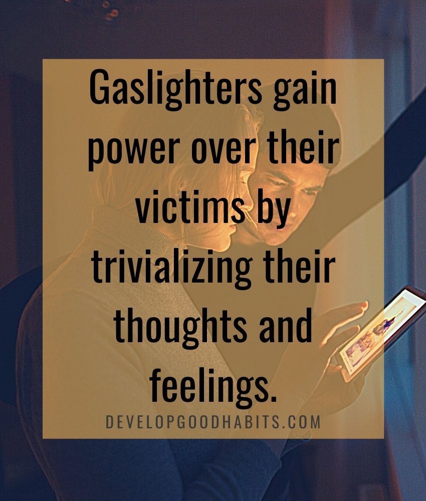 Gaslighters gain power over their victims by trivializing their thoughts and feelings | am i being gaslighted quiz | how to stop gaslighting in a relationship