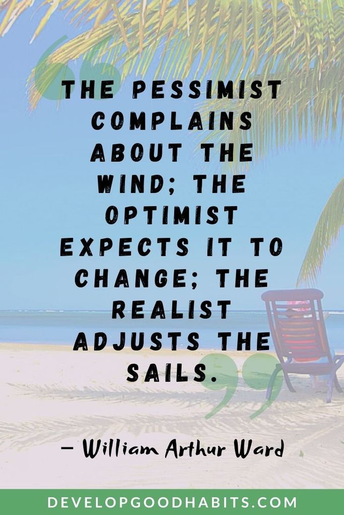 “The pessimist complains about the wind; the optimist expects it to change; the realist adjusts the sails.” – William Arthur Ward | check in quotes | bucket list synonyms