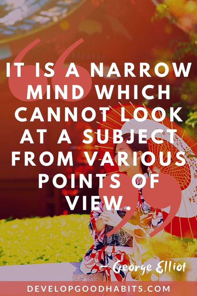 “It is a narrow mind which cannot look at a subject from various points of view.” – George Elliot - DONE | truth and perspective quotes | quotes about perspective and reality