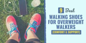9 Best Walking Shoes for Overweight Walkers (Comfort & Support) best heavy duty walking shoes | best work shoes for overweight | best long distance walking shoes for overweight walkers