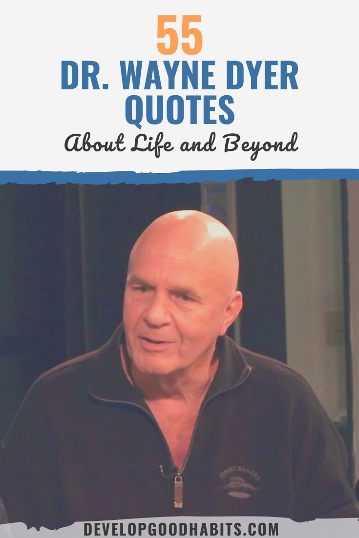 55 Dr. Wayne Dyer Quotes About Life and Beyond