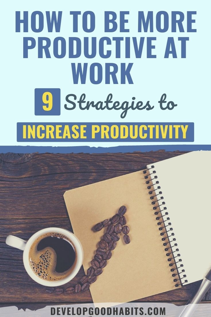 How to Be More Productive at Work (9 Strategies to Increase Productivity)