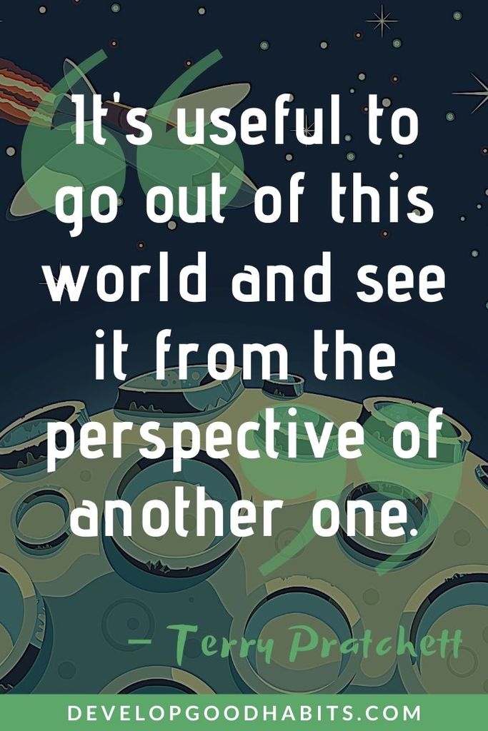 “It's useful to go out of this world and see it from the perspective of another one.” – Terry Pratchett | quotes about perspective in literature | truth and perspective quotes