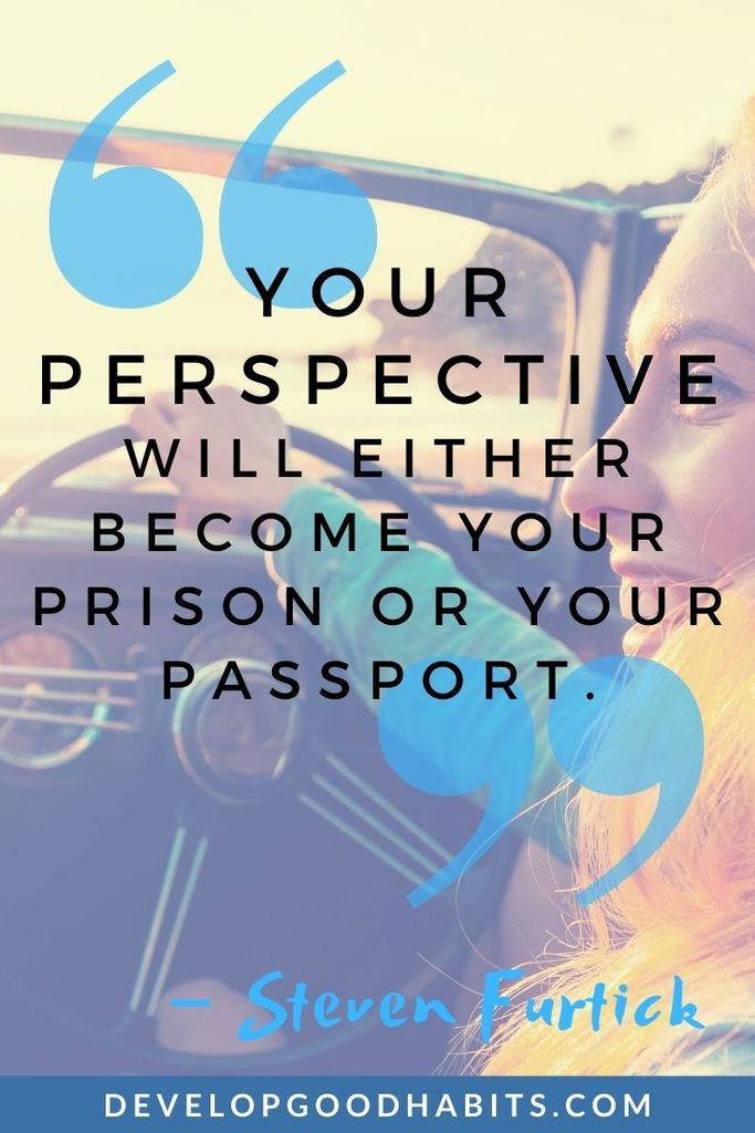 “Your perspective will either become your prison or your passport.” – Steven Furtick | quotes about perspective in art | putting life into perspective quotes