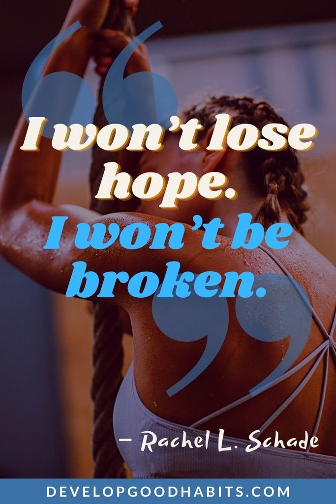 “I won’t lose hope. I won’t be broken.” – Rachel L. Schade | trauma and resilience quotes | resilience quotes military