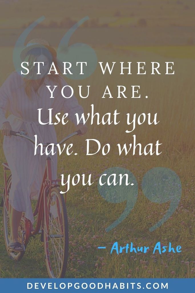 "Start where you are. Use what you have. Do what you can.” – Arthur Ashe | go somewhere quotes | sightseeing quotes