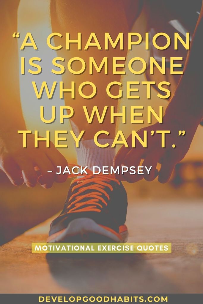 “A champion is someone who gets up when they can’t.” – Jack Dempsey | exercise quotes short | quotes about exercise by famous athletes