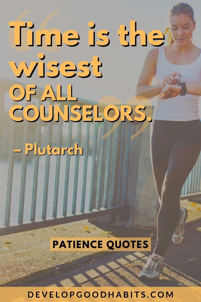“Time is the wisest of all counselors.” – Plutarch | patience quotes for students | quotes on faith and patience