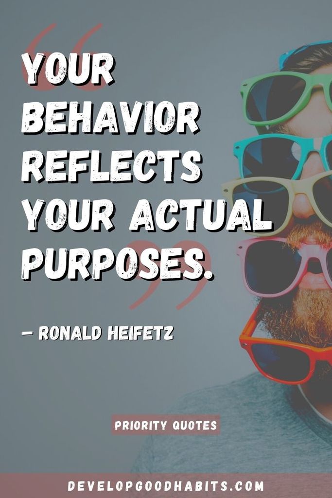 “Your behavior reflects your actual purposes.” – Ronald Heifetz | time and priority quotes | self priority quotes