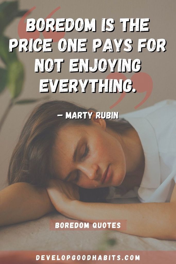 “Boredom is the price one pays for not enjoying everything.” – Marty Rubin | simple boredom quotes | quarantine boredom quotes