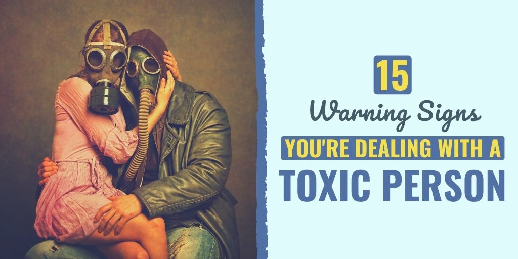 Learn the signs of a toxic person and the effective ways to deal with a toxic person in a relationship, in your family, and in the workplace.
