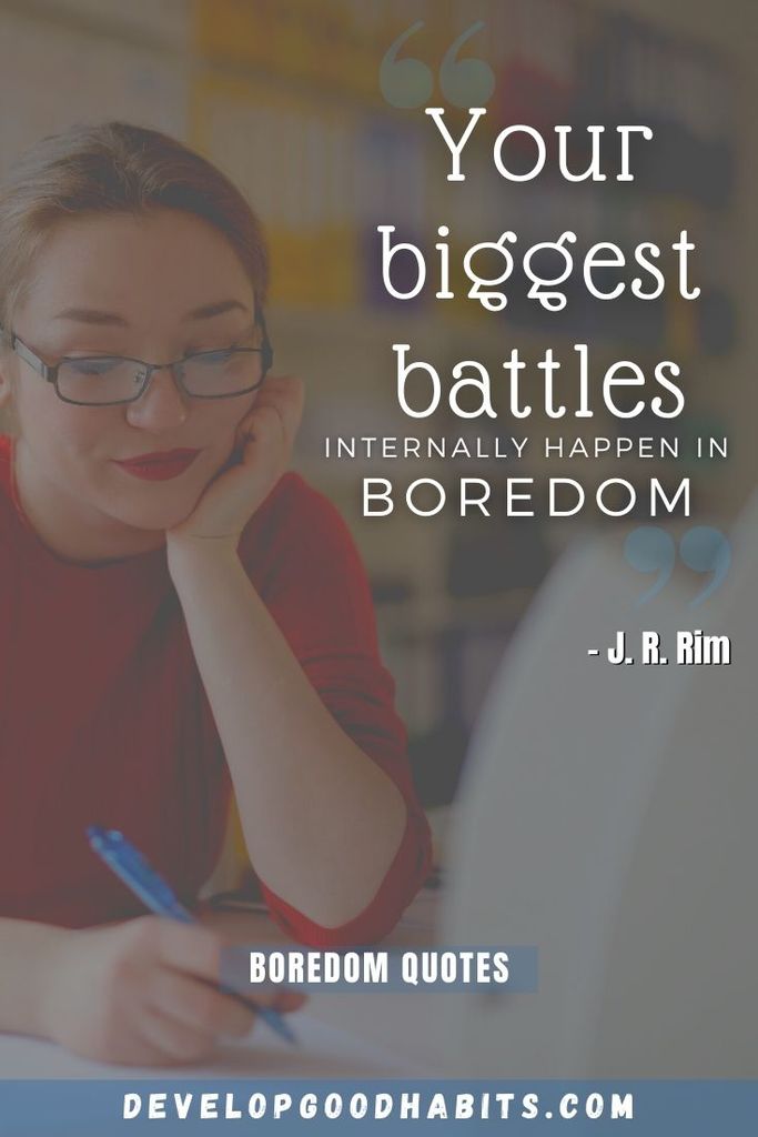 “Your biggest battles internally happen in boredom.” – J. R. Rim | caption for boredom selfies | boredom selfie quotes