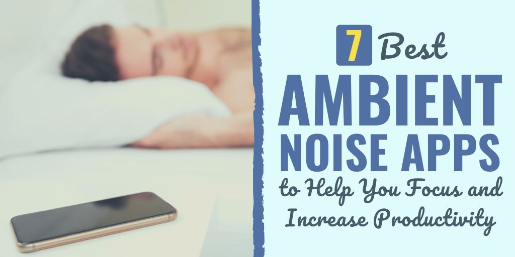 7 Best Ambient Noise Apps to Help You Focus and Increase Productivity
