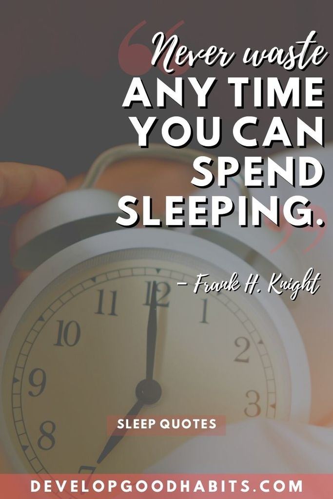 “Never waste any time you can spend sleeping.” – Frank H. Knight | importance of sleep quotes | eat sleep quotes