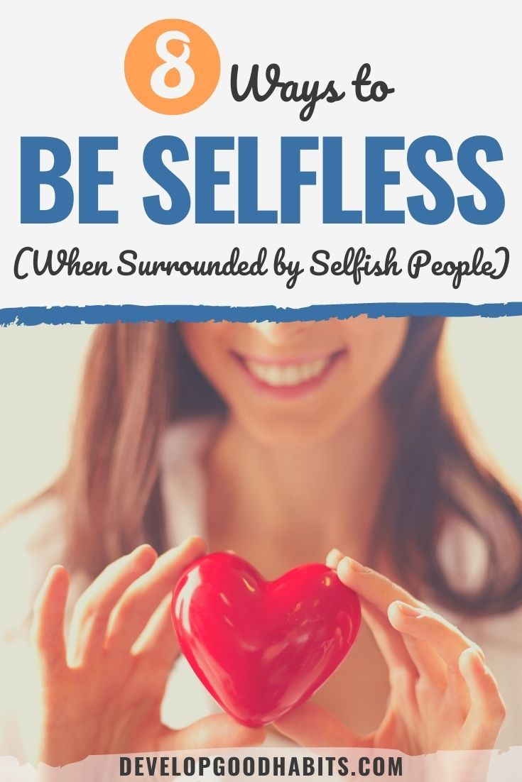 8 Ways to Be Selfless (When Surrounded by Selfish People)