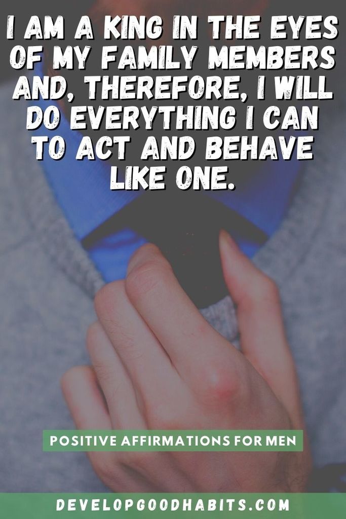 I am a king in the eyes of my family members and, therefore, I will do everything I can to act and behave like one. | positive affirmations for alpha males | affirmations for a male friend
