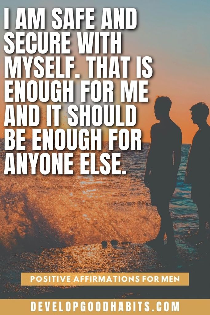 I am safe and secure with myself. That is enough for me and it should be enough for anyone else. | positive affirmations for husbands | positive affirmations for fathers