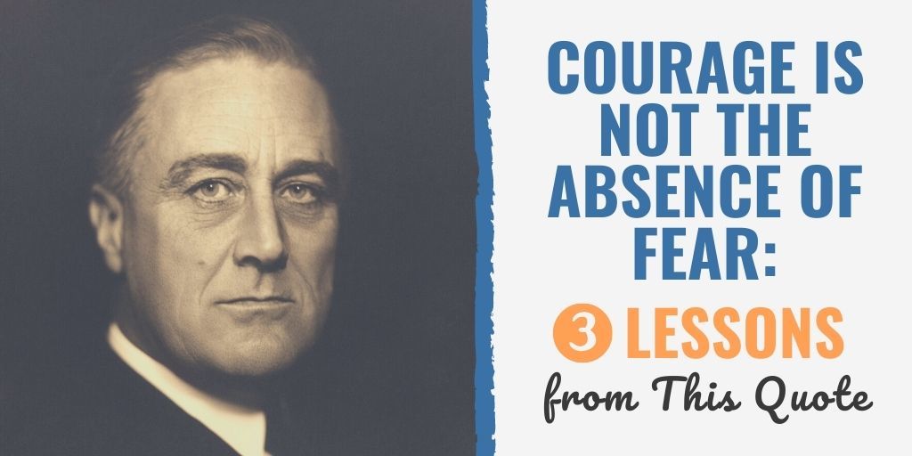 courage is not the absence of fear | courage is not the absence of fear franklin roosevelt | courage is not the absence of fear quote