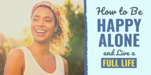 how to be happy alone | how to make yourself happy | how to be happy with yourself
