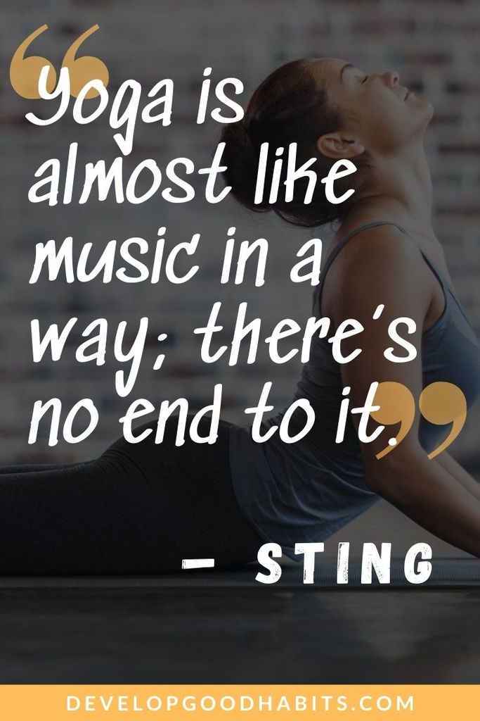“Yoga is almost like music in a way; there’s no end to it.” – Sting | yoga quotesfunny | yoga quotes images | empowering yoga quotes about life