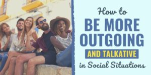 how to be more outgoing | how to be more outgoing and talkative | how to be more outgoing online