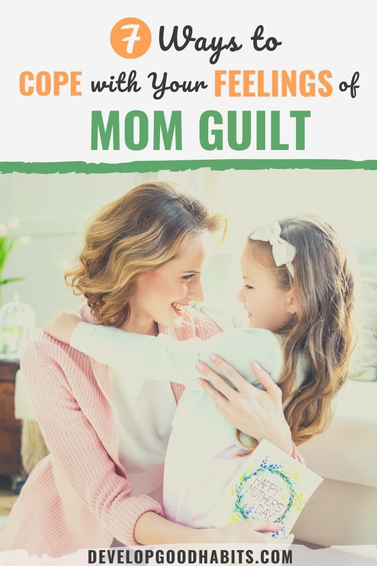 7 Ways to Cope with Your Feelings of Mom Guilt