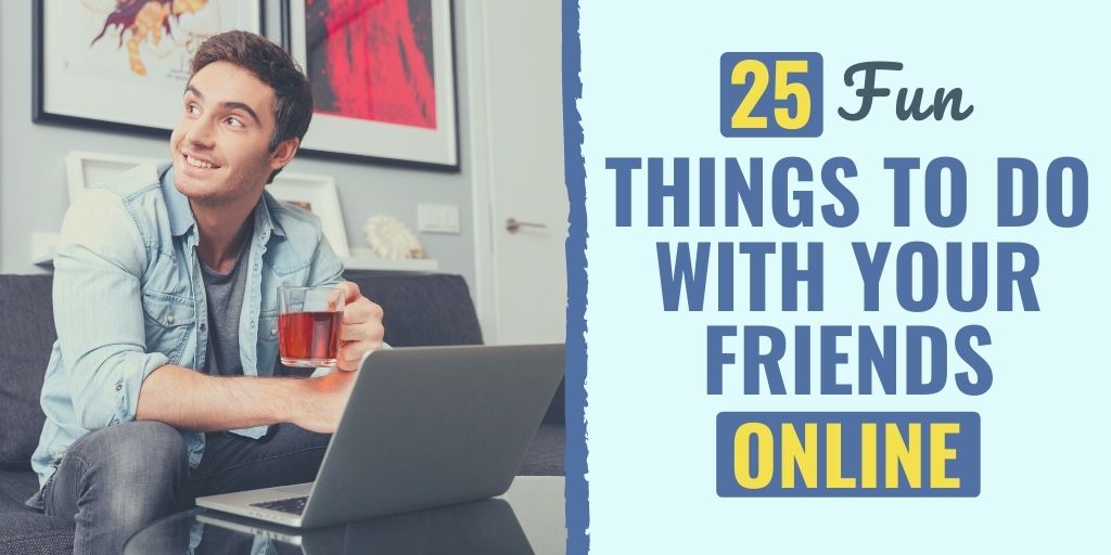 things to do with friends online | fun things to do with friends long distance | things to do remotely with friends