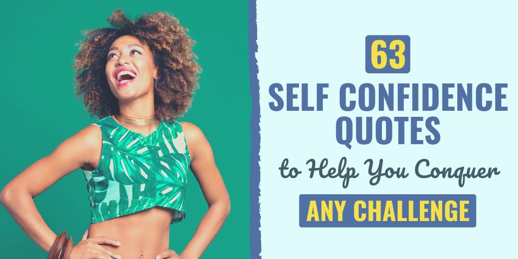 Get inspired by these confidence quotes, self-confidence quotes, quotes about confidence in yourself, quotes about self-confidence and beauty, and body confidence quotes.