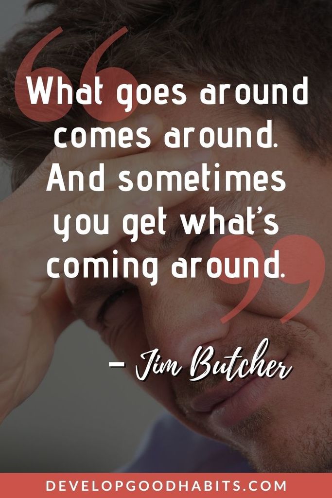 Karma Quotes - “What goes around comes around. And sometimes you get what’s coming around.” – Jim Butcher | short karma quotes | god and karma quotes | cheating karma quotes #qotd #quoteoftheday #lifequotes